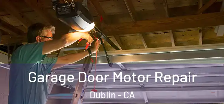  Garage Door Motor Repair Dublin - CA