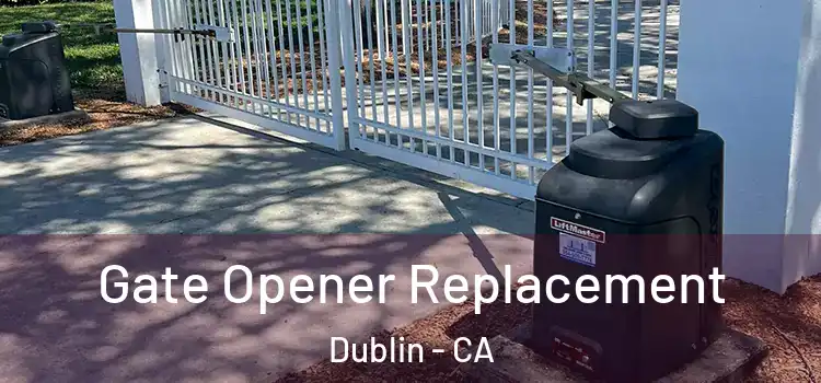 Gate Opener Replacement Dublin - CA