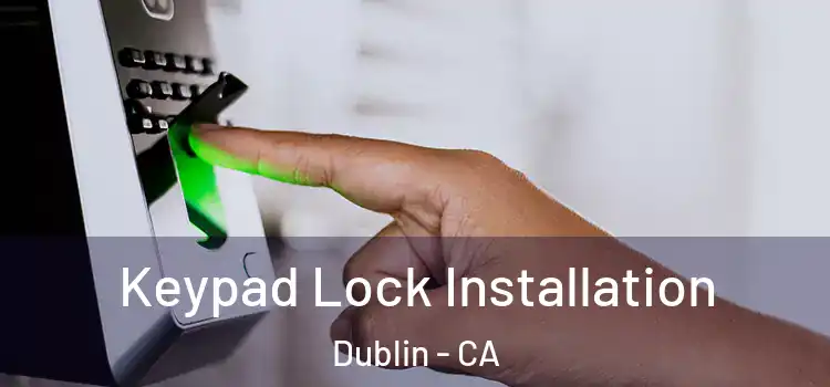 Keypad Lock Installation Dublin - CA
