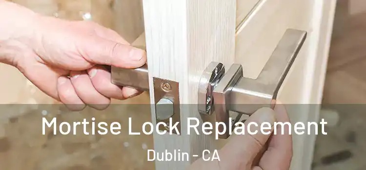 Mortise Lock Replacement Dublin - CA