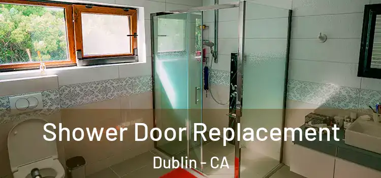 Shower Door Replacement Dublin - CA