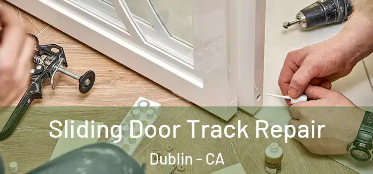 Sliding Door Track Repair Dublin - CA